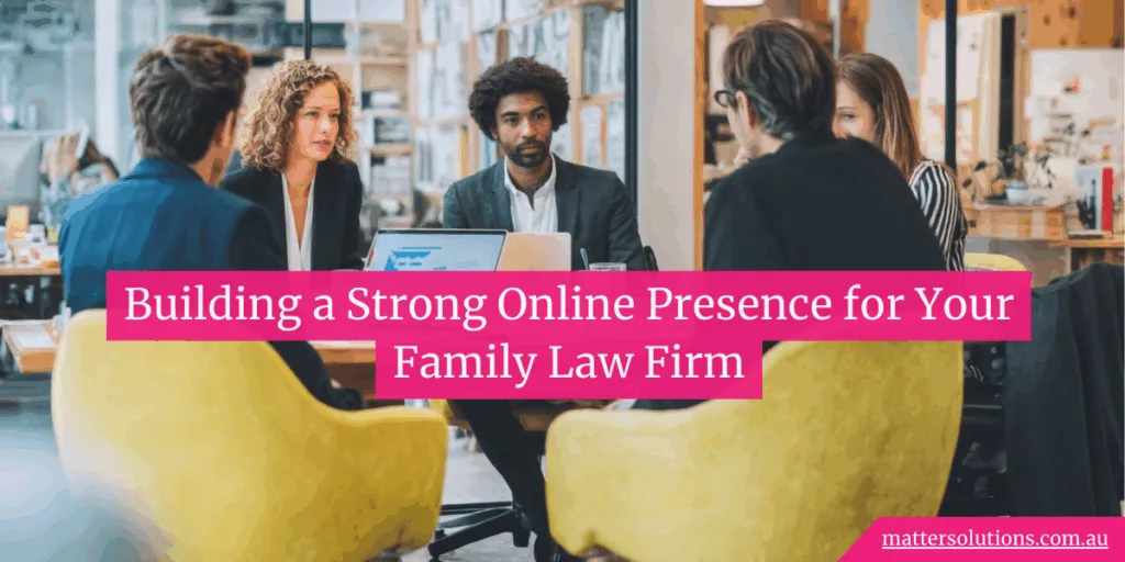 Building a Strong Online Presence for Your Family Law Firm