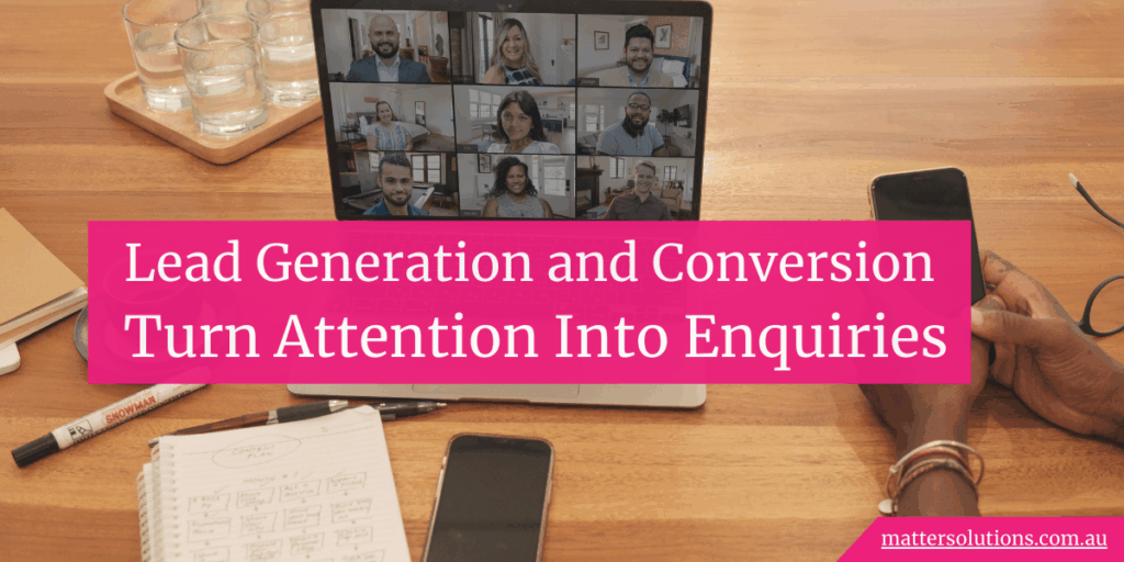 Lead Generation and Conversion: Turn Attention Into Enquiries