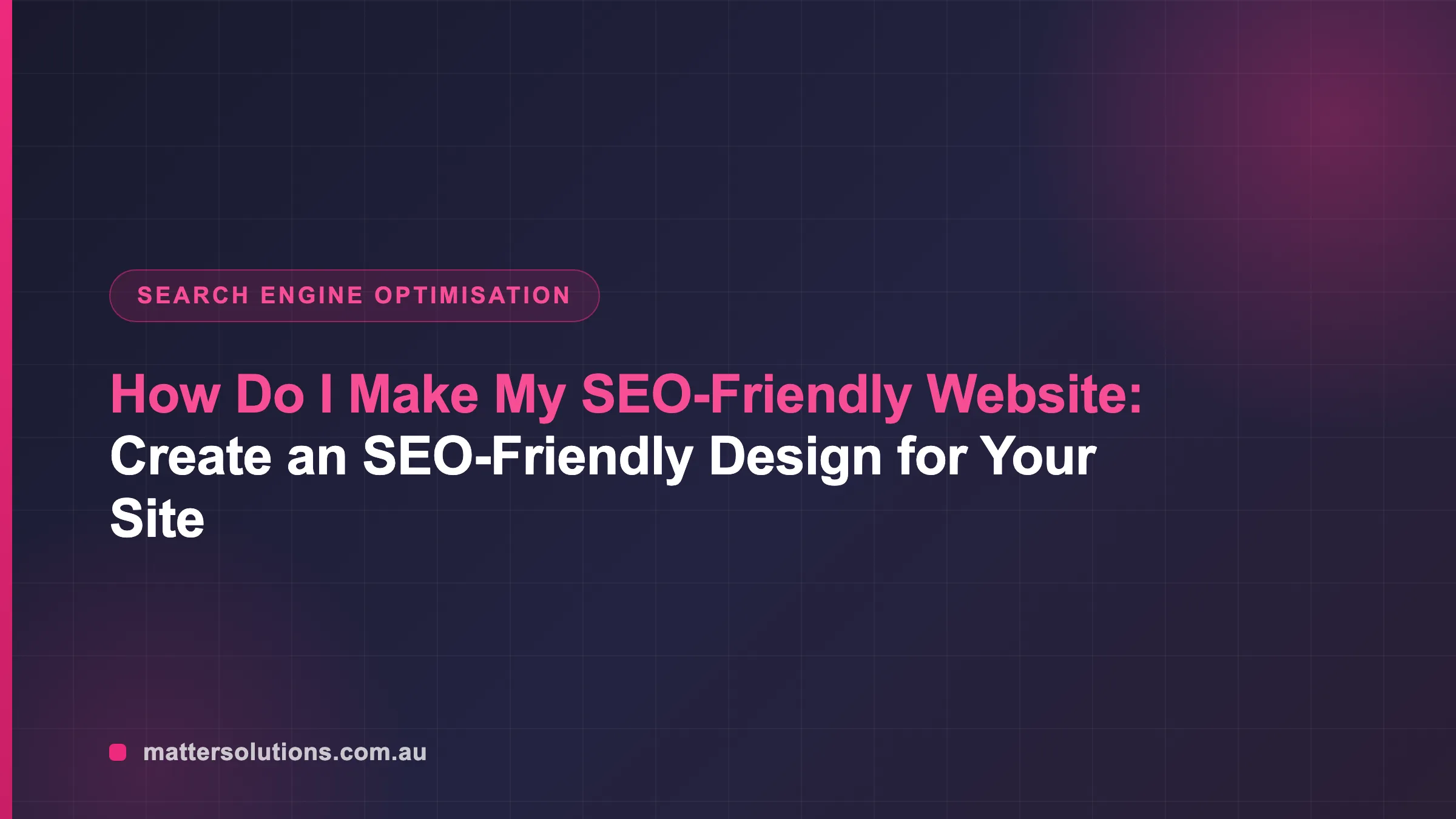 How Do I Make My SEO-Friendly Website: Create an SEO-Friendly Design for Your Site