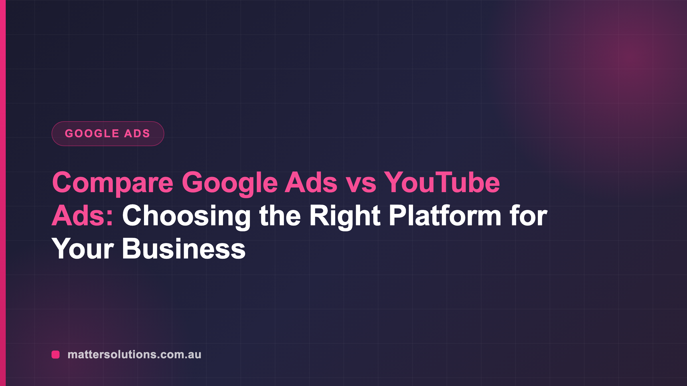 Compare Google Ads vs YouTube Ads: Choosing the Right Platform for Your Business